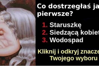 To, co zobaczyłaś na obrazku jako pierwsze dużo mówi o Tobie! Wyjątkowo dokładny i trafny test!