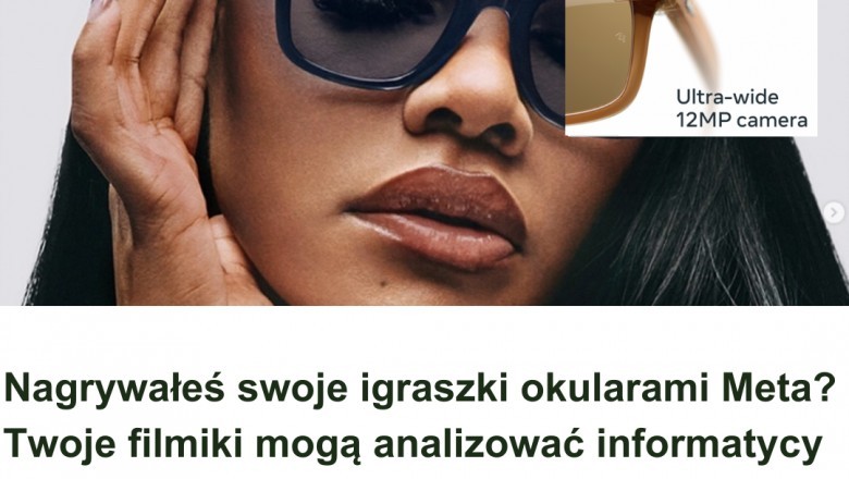 Nagrywałeś swoje igraszki okularami Meta? Twoje filmiki mogą analizować informatycy z Kenii